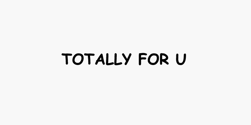 TOTALLY FOR U